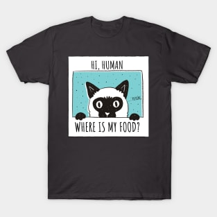 Hi human,Where is my food? (kitten,cat) T-Shirt